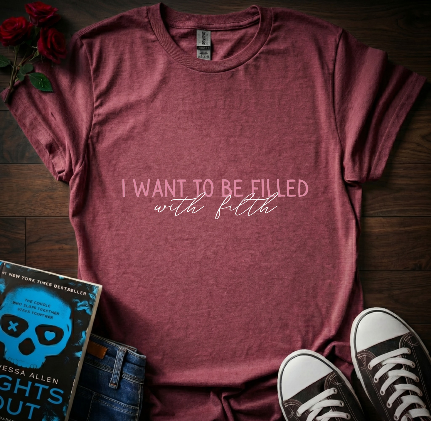 Want to Be Filled T-Shirt
