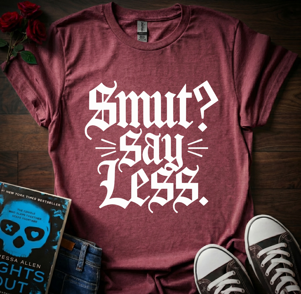 Smut? Say Less T-Shirt