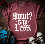 Smut? Say Less T-Shirt