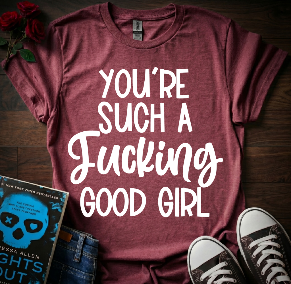 F*cking Good Girl T-Shirt
