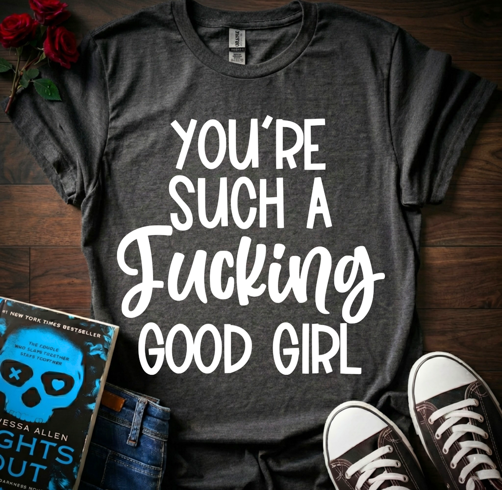 F*cking Good Girl T-Shirt