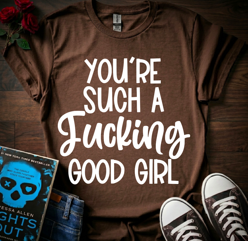 F*cking Good Girl T-Shirt