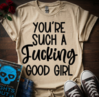 F*cking Good Girl T-Shirt