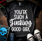 F*cking Good Girl T-Shirt