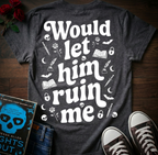Let Him Ruin Me (Back Print)