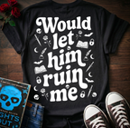Let Him Ruin Me (Back Print)