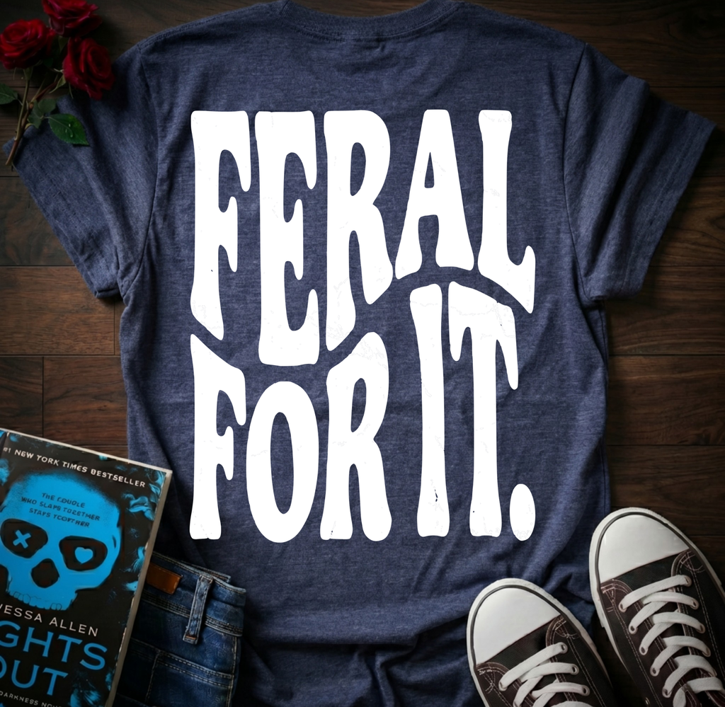 Feral For It (Back Print)