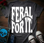 Feral For It (Back Print)